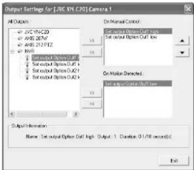 Output Settings for [JVC VNC20] Camera 1 All Outputs JVC VNC20 AXIS 267V/ AXIS 212 PTZ NVR Set output Options Diff Set output Options Diff Set output Options Diff On Manual Control Set output Options Diff high Set output Options Diff low On Motion Detected : Set output Options Diff low Output Information Name: Set output Option Diff high - Output 1 - Direction 01/18 second(s) Exit