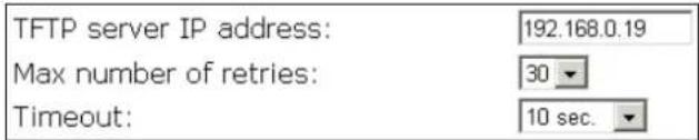 TFTP server IP address: 192.168.0.19 Max number of retries: 30 Timeout: 10 sec.