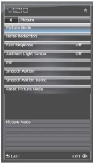 VIZIO Picture Picture Mode Noise Reduction Fast Response Off Ambient Light Sensor Off pip Smooth Motion Smooth Motion Demo Reset Picture Mode Picture Mode LAST EXIT
