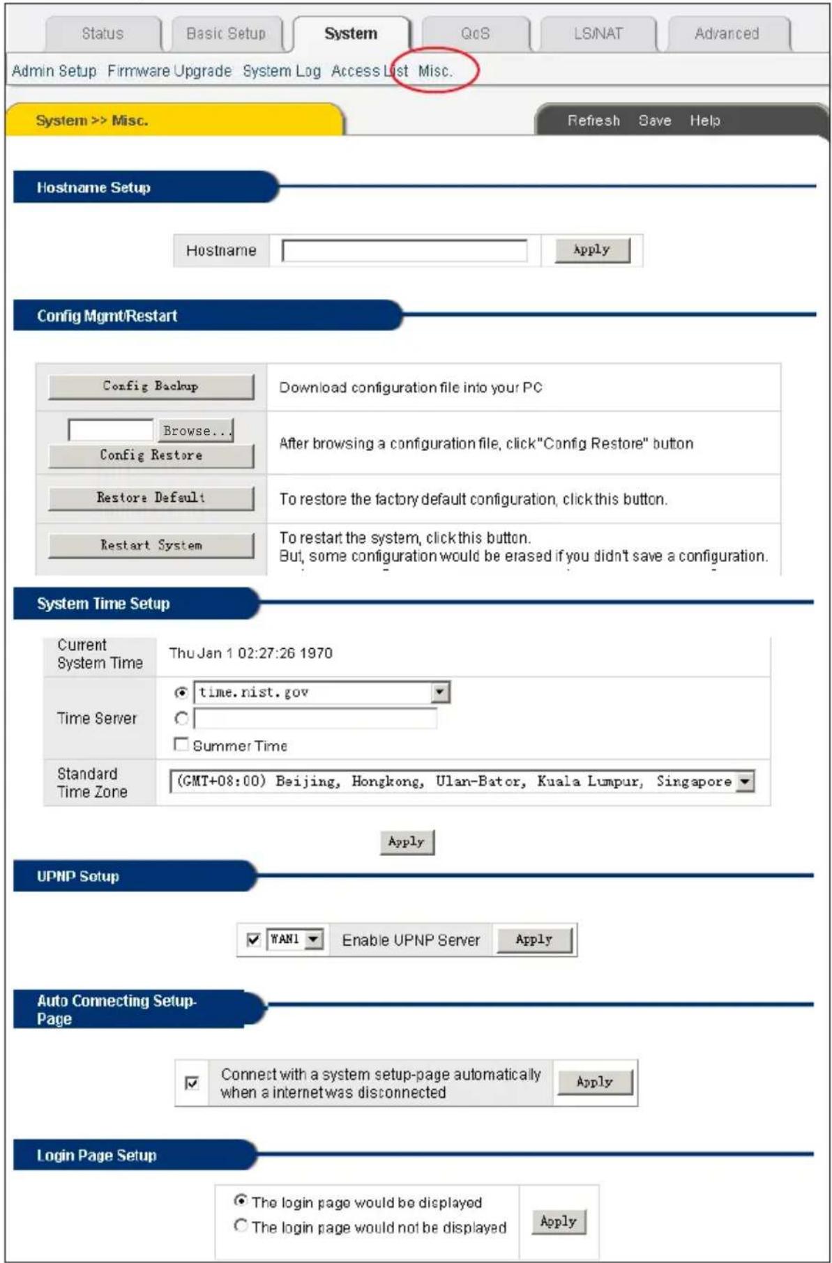 Admin Setup Firmware Upgrade System Log Access List Misc. System >> Misc. Refresh Save Help Hostname Setup Hostname Apply Config Mgmt/Restart Config Backup Download configuration file into your PC Browse.. After browsing a configuration file, click"Config Restore" button Config Restore Restore Defau…