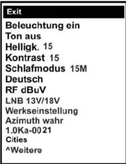 Exit Beleuchtung ein Ton aus Helligk. 15 Kontrast 15 Schlafmodus 15M Deutsch RF dBuV LNB 13V/18V Werkseinstellung Azimuth wahr 1.0Ka-0021 Cities ^Weitere