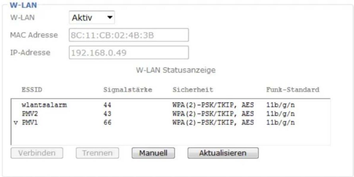 W-LAN W-LAN Aktiv MAC Adresse 8C:11:CB:02:4B:3B IP-Adresse 192.168.0.49 W-LAN Statusanzeige ESSID Signalstärke Sicherheit Funk-Standard wlantsalarm 44 WPA(2)-PSK/TKIP, AES 11b/g/n PMV2 43 WPA(2)-PSK/TKIP, AES 11b/g/n v PMV1 66 WPA(2)-PSK/TKIP, AES 11b/g/n Verbinden Trennen Manuell Aktualisieren