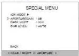 SPECIAL MENU ICR MODE: ▶ ▶ APERTURE(SAM) 1.05 BACK LIGHT 3.000 DNR LEVEL 4 AUTO BACK < NEAR / RIGHT ▶ APERTURE: >