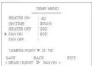 TEMP MENU HEATER ON : 80 ON TIME : 30N/A HEATER OFF : 200 FAN ON : 600 FAN OFF : TEMPER POINT ▶ 19. TSC SAVE BACK EXIT < NEAR / RIGHT ▶ PAN ON >