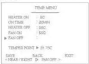 TEMP MENU HEATER ON : 80 ON TIME : 20AM HEATER OFF : 300C FAN ON : 500C ▶ FAN OFF : TEMPER POINT ▶ 2H 75C SAVE BACK EXIT -