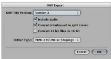 OMF Export OMF File Version: Version 2 Include audio Convert interleaved to split stereo Convert 24 bit files to 16 bit Dither Type: POW-r #2 (Noise Shaping) Cancel OK