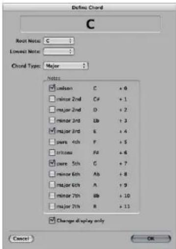 Define Chord C Root Note: C Lowest Note: Chord Type: Major Notes: □ unknown C + 0 □ minor 2nd C# + 1 □ major 2nd D + 2 □ minor 3rd Eb + 3 □ major 3rd E + 4 □ pure 4th F + 5 □ triaisa F# + 6 □ pure 5th G + 7 □ minor 6th Ab + 8 □ major 6th A + 9 □ minor 7th 8b + 10 □ major 7th R + 11 □ Change display only Cancel OK