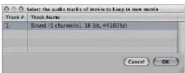 Select the audio tracks of movie to keep in new movie Track # Track Name 1 Sound (1 channels), 16 bit, 44100Hz Cancel OK