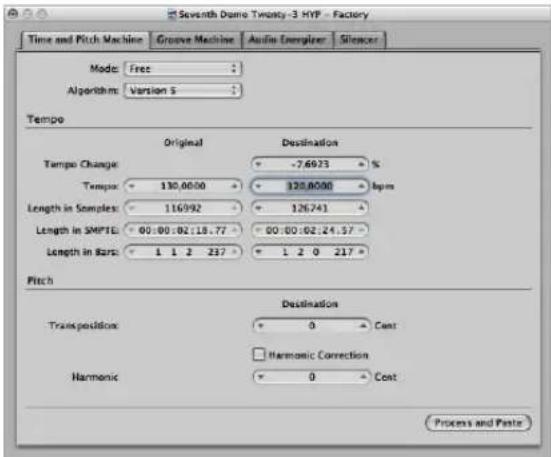 Seventh Dome Twenty-3 HYP - Factory Time and Pitch Machine Groove Machine Audio Energrider Silencer Mode: Free: Algorithm: Version 5 Tempo Original Destination Tempo Change: -7.6923 % Tempo: 130.0000 120.0000 bpm Length in Samples: 116992 126.741 Length in SMPTE: 00:00:02:18.77 00:00:02:24.57 Length in Bars: 1 1 2 237 1 2 0 217 Pitch Destination Transposition: 0 Cast Harmonic Correction Harmonic 0 Cast Process and Paste