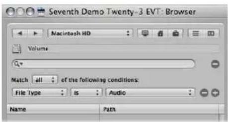 Seventh Demo Twenty-3 EVT: Browser Nacintosh HD Volume Match all : of the following conditions: File Type : is : Audio : Name Path