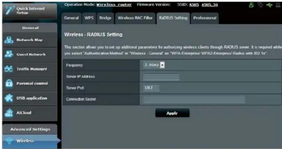 Operation Mode: Wireless router Firmware Version: SSID: ASUS ASUS SG General WPS Bridge Wireless MAC Filter RADIUS Setting Professional Wireless - RADIUS Setting This section allows you to set up additional parameters for authorizing wireless clients through RADIUS server. It is required while you select "Authentication Method" in "Wireless - General" as "WPA-Enterprise/ WPA2 Enterprise/ Radius with 812 1x". Frequency 2.4GHz Server IP Address Server Port 1612 Connection Secret Apply Quick Internet Setup General Network Map Guest Network Traffic Manager Parental control USB application AiCloud Advanced Settings Wireless