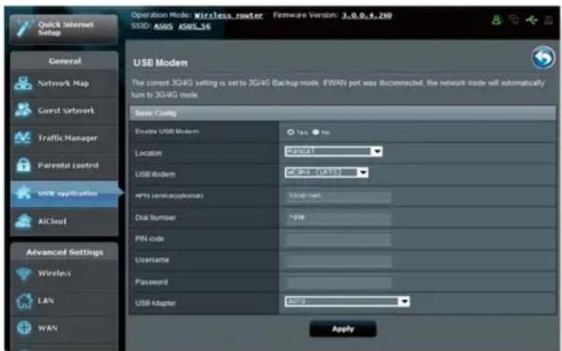 Quick Internet Setup General Network Map Guest Network Traffic Manager Parental control USB application AiCloud Advanced Settings Wireless LAN WAN Operation Mode: Wireless_nodeer SSSD: ASUS ASRS_56 Firmware Version: 3.0.0.9.200 USB Modem The current 3G4G setting is set to 3G4G Backup mode. FWAN port was disconnected, the network mode will automatically turn to 3G4G mode. Base Config Enable USB Modem Yas. No Location Catalyst USB Modem DCMA (CRT) APTI version(optional) Savaynet Dual Numbers >316 PIN Code Username Password USB Adapter Apply