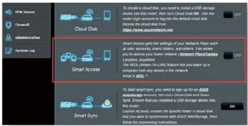 VPN Server Firewall Administration System Log USB Cloud Disk To create a cloud disk, you need to install a USB storage device into this router, then turn Cloud Disk ON. Use the router login account to log into the default cloud disk Access the cloud disk from: https://www.asunetwork.net OFF Smart Access Smart Access gets the settings of your Network Place such as user accounts, share folders, and others. This allows you to access your home network (Network Place/Samba) anytime, anywhere. The WOL (Wake-On-LAN) feature sets you wake up a computer from any device in the network. What is WOL ? OFF Smart Sync To start smart sync, you need to sign up for an ASUS installacage account, then turn Cloud Disk and Smart Sync. Ensure that you installed a USB storage device into this router. Launch ACloud, choose the specific folder in cloud disk that you want to synchronize with ASUS WebStorage, then follow the succeeding instructions. GO