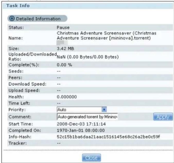 Task Info Detailed Information Status: Pause Name: Christmas Adventure Screensaver (Christmas Adventure Screensaver [mininova].torrent) Size: 3.42 MB Uploaded/Downloaded Ratio: NaN (0.00 Bytes/0.00 Bytes) Complete(%): 0.00 % Seeds: -- Peers: -- Download Speed: -- Upload Speed: -- Health: 0.000000 Time Left: -- Priority: Auto Comment: Auto-generated torrent by Minino Start Time: 2008-Dec-03 17:11:14 Completed On: 1970-Jan-01 08:00:00 Info-Hash: 52c15b1ba6daa21aac1516145e68c26a2be0c59f Tracker: -- Close