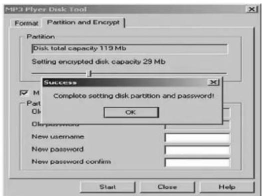 MP3 Flyer Disk Tool Format Partition and Encrypt Partition Disk total capacity 119 Mb Setting encrypted disk capacity 23 Mb Success Complete setting disk partition and password! OK Dispassword New username New password New password confirm Start Close Help