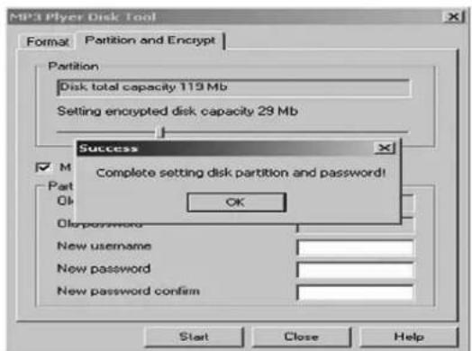 MP3 Pleyer Disk Tool Format Partition and Encrypt Partition Disk total capacity 119 Mb Setting encrypted disk capacity 29 Mb Success Complete setting disk partition and password! OK Off: Dispassword New username New password New password confirm Start Close Help