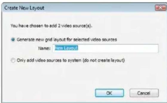 Create New Layout You have chosen to add 2 video source(s). ● Generate new grid layout for selected video sources Name: New Layout ○ Only add video sources to system (do not create layout) OK Cancel