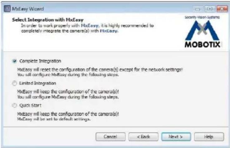 MxBeasy Wizard Select Integration with MxBeasy In order to work properly with MxBeasy, it is highly recommended to completely integrate the camera(s) with MxBeasy. Complete Integration MxBeasy will reset the configuration of the camera(s) except for the network settings! You will configure MxBeasy during the following steps. Limited Integration MxBeasy will keep the configuration of the camera(s)! You will configure MxBeasy during the following steps. Quick Start MxBeasy will keep the configuration of the camera(s)! MxBeasy will be set to default settings. Cancel < Back Next > Help