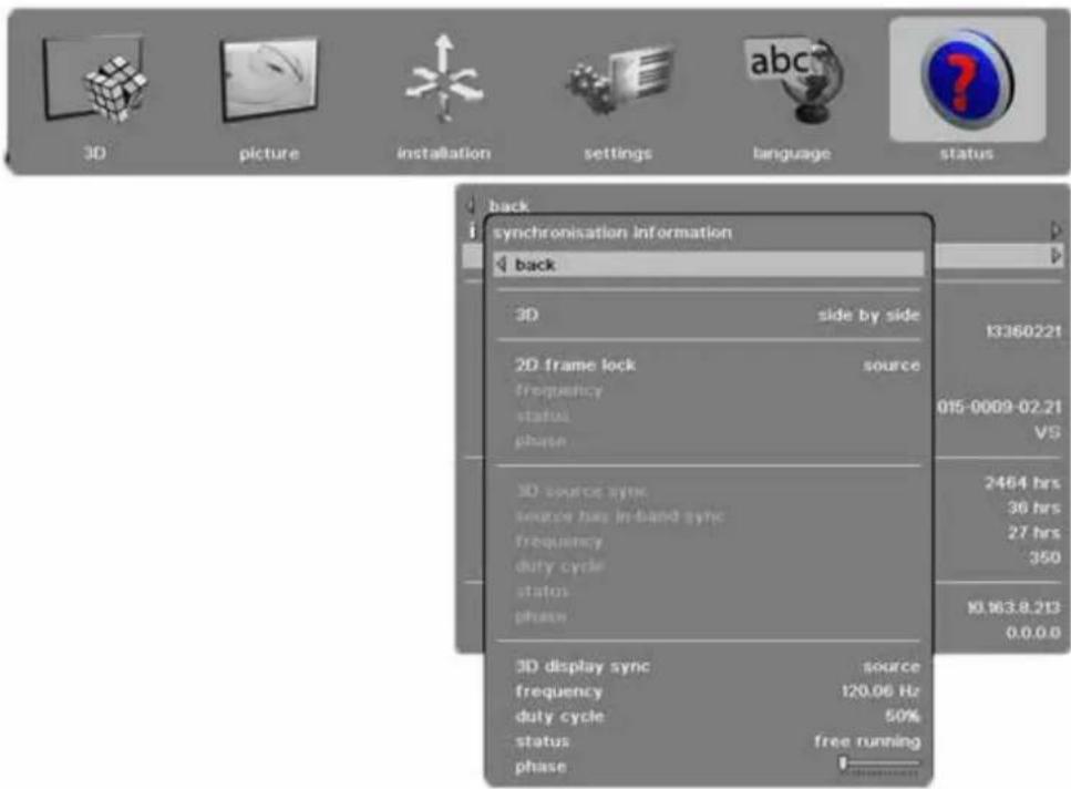 3D picture installation settings language status back synchronisation information back 3D side by side 13360221 2D frame lock source frequency status phase 015-0009-02.21 VS 3D source sync source has in-band sync frequency duty cycle status phase 2464 hrs 36 hrs 27 hrs 350 10.163.8.213 0.0.0.0 3D display sync source frequency 120.06 Hz duty cycle 50% status free running phase