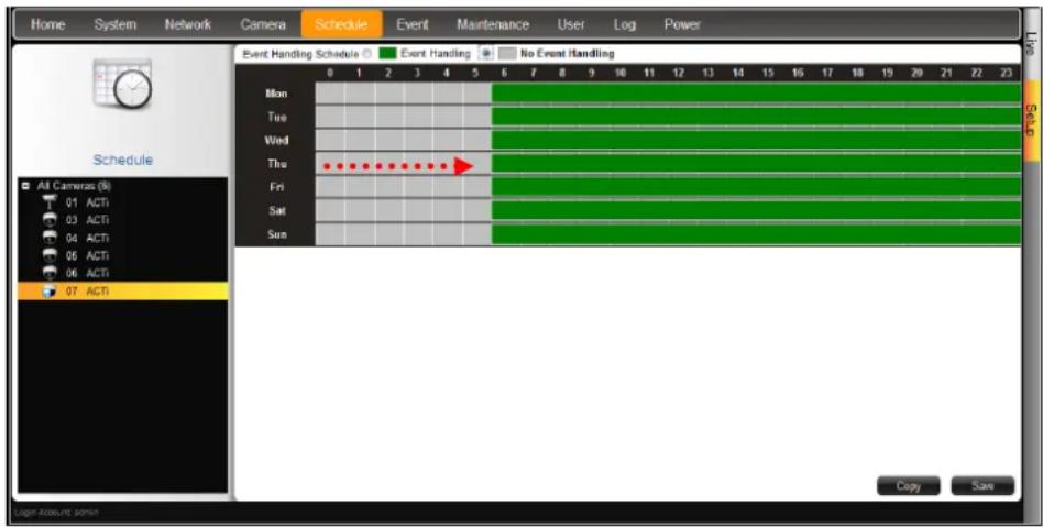 Home System Network Camera Schedule Event Maintenance User Log Power Event Handling Schedule ○ Event Handling ● No Event Handling 0 1 2 3 4 5 6 7 8 9 10 11 12 13 14 15 16 17 18 19 20 21 22 23 Mon Tue Wed Thu Fri Sat Sun All Cameras (N) 01 ACTI 03 ACTI 04 ACTI 06 ACTI 06 ACTI 07 ACTI Copy Save