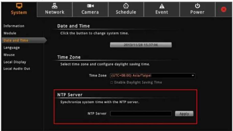 System Network Camera Schedule Event Power Information Module Date and Time Language Mouse Local Display Local Audio Out Date and Time Click the button to change system time. 2013/11/28 15:37:06 Time Zone Select time zone and configure daylight saving time. Time Zone (UTC+08:00) Asia/Taipei Enable Daylight Saving Time NTP Server Synchronize system time with the NTP server. NTP Server Apply