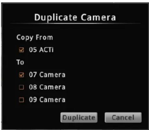 Duplicate Camera Copy From ✓ 05 ACTi To ✓ 07 Camera □ 08 Camera □ 09 Camera Duplicate Cancel
