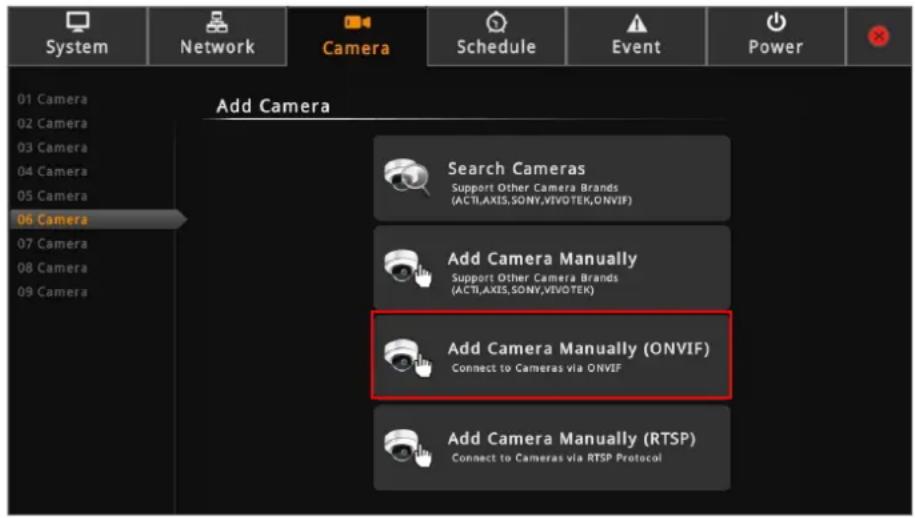 System Network Camera Schedule Event Power 01 Camera 02 Camera 03 Camera 04 Camera 05 Camera 06 Camera Add Camera Search Cameras Support Other Camera Brands (ACTI,AXIS,SONY,VIVO TEK,ONVIF) Add Camera Manually Support Other Camera Brands (ACTI,AXIS,SONY,VIVO TEK) Add Camera Manually (ONVIF) Connect to Cameras via ONVIF Add Camera Manually (RTSP) Connect to Cameras via RTSP Protocol