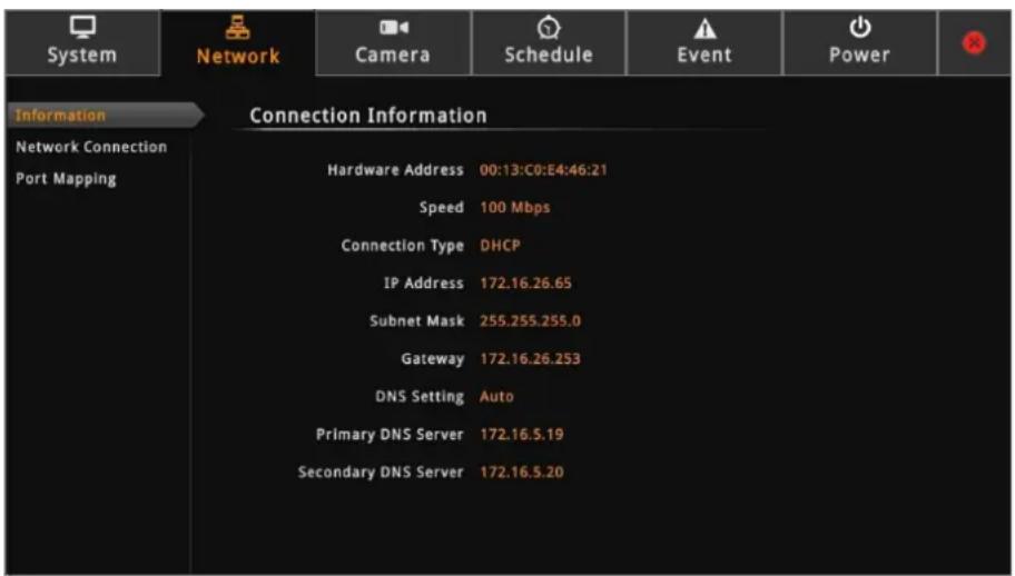 System Network Camera Schedule Event Power Information Network Connection Port Mapping Connection Information Hardware Address 00:13:C0:E4:46:21 Speed 100 Mbps Connection Type DHCP IP Address 172.16.26.65 Subnet Mask 255.255.255.0 Gateway 172.16.26.253 DNS Setting Auto Primary DNS Server 172.16.5.19 Secondary DNS Server 172.16.5.20