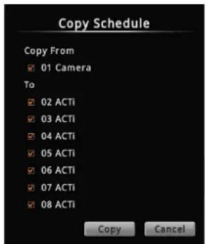 Copy Schedule Copy From □ 01 Camera To □ 02 ACTi □ 03 ACTi □ 04 ACTi □ 05 ACTi □ 06 ACTi □ 07 ACTi □ 08 ACTi Copy Cancel