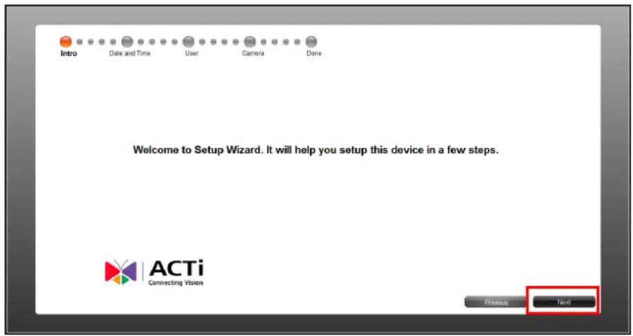 Intro Date and Time User Camera Done Welcome to Setup Wizard. It will help you setup this device in a few steps. ACTi Connecting Vision Previous Next