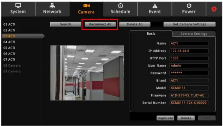 System Network Camera Schedule Event Power 01 ACTI 02 ACTI 03 ACTI Search Reconnect All Delete All Get Camera Settings Basic Camera Settings Name ACTi IP Address 172.16.26.5 HTTP Port 1005 User Name Admin Password ***** Brand ACTi Model KCM8111 Firmware A1D-311-V5.11.07-AC Serial Number KCM8111-12K-X-00009 Duplicate Delete SAVE