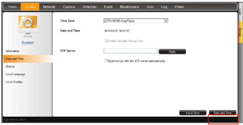 Home System Network Camera Schedule Event Maintenance User Log Power Time Zone (UTC+08:00) Asia/Taipei Date and Time 2014/02/17 10:57:27 Enable Daylight Saving Time NTP Server Apply Synchronize with the NTP server automatically Local Sync Date and Time Information Date and Time Module Local Language Local Display Login Account admin