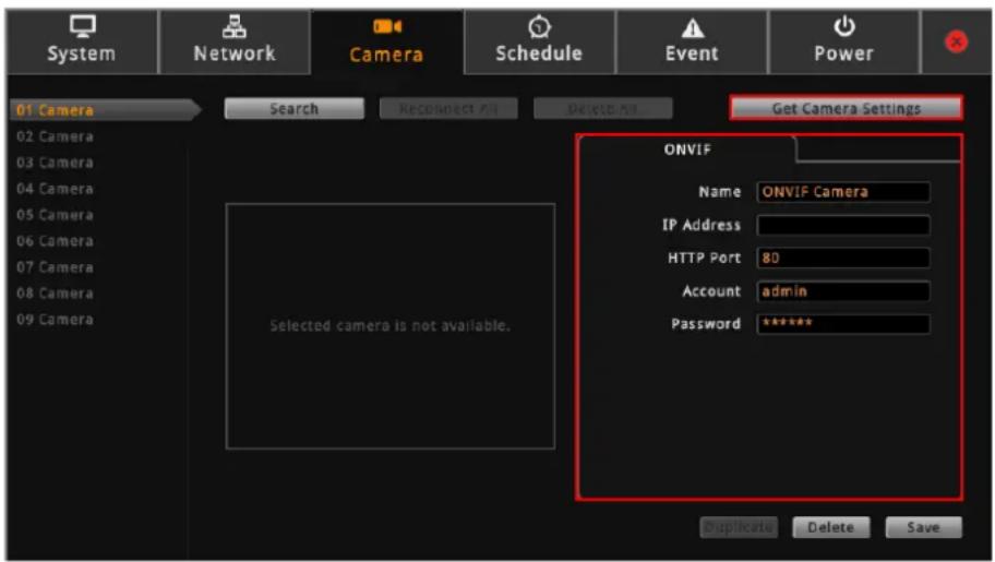 System Network Camera Schedule Event Power 01 Camera Search Reconnect All Delete All Get Camera Settings ONVIF Name ONVIF Camera IP Address HTTP Port 80 Account admin Password ***** Selected camera is not available. Duplicate Delete Save