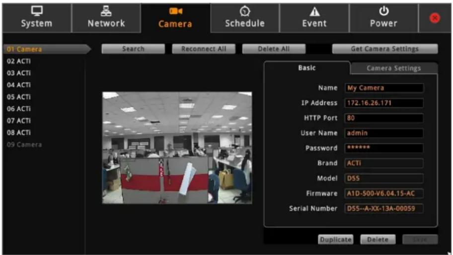 System Network Camera Schedule Event Power 01 Camera Search Reconnect All Delete All Get Camera Settings Basic Camera Settings Name My Camera IP Address 172.16.26.171 HTTP Port 80 User Name admin Password ***** Brand ACTi Model D55 Firmware A1D-500-V6.04.15-AC Serial Number D55-A-XX-13A-00059 Duplicate Delete Save