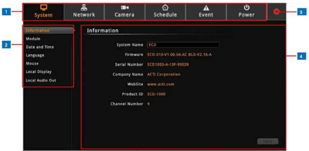 System Network Camera Schedule Event Power Information Module Date and Time Language Mouse Local Display Local Audio Out Information System Name ECD Firmware ECD-010-V1.00.04-AC BLD-V2.16-A Serial Number ECD1000-A-13F-99039 Company Name ACTI Corporation WebSite www.acti.com Product ID ECD-1000 Channel Number 9