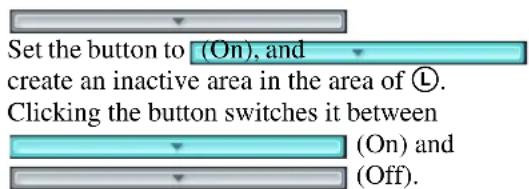 Set the button to (On), and create an inactive area in the area of Ⓐ. Clicking the button switches it between (On) and (Off).