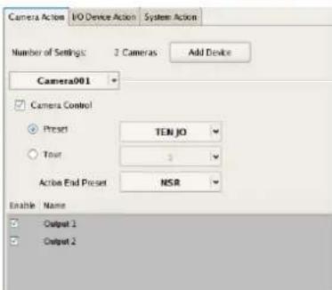 Camera Action I/O Device Action System Action Number of Settings 2 Cameras Add Device Camera001 Camera Control Preset TEN JO Tour 3 Active End Preset NSR Enable Name Output 1 Output 2