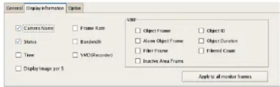 General Display Information Option Camera Name: Frame Rate Status Bandwidth Time VMD(Recorder) Display Image for 5 VREF Object Frame Object ID Alarm Object Frame Object Duration Filter Frame Filtered Count Inactive Area Frame Apply to all monitor frames