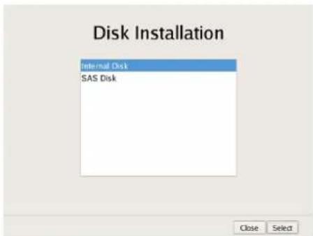 Disk Installation Internal Disk SAS Disk Close Select
