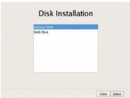 Disk Installation Internal Disk SAS Disk Close Select
