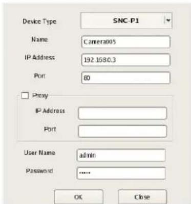 Device Type SNC-P1 Name Camera005 IP Address 192.1680.3 Port 60 Proxy IP Address Port User Name admin Password ...... OK Close