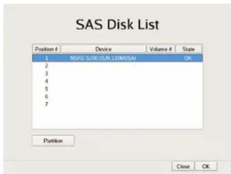 SAS Disk List Position # Device Volume # State 1 NSRC 5.00 (S.N.110(MSA)) OK 2 3 4 5 6 7 Partition Close OK