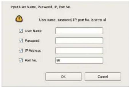 Input User Name, Password, IP, Port No. User name, password, IP, port No. is set to all User Name Password IP Address Port No. 80 OK Cancel