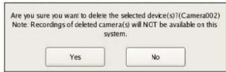 Are you sure you want to delete the selected device(s)?(Camera002) Note: Recordings of deleted camera(s) will NOT be available on this system. Yes No