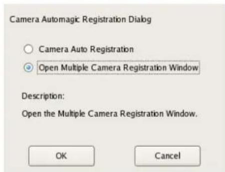 Camera Automagic Registration Dialog ○ Camera Auto Registration ● Open Multiple Camera Registration Window Description: Open the Multiple Camera Registration Window. OK Cancel