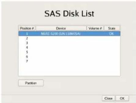 SAS Disk List Position # Device Volume # State 1 NCIE S200 (5N:110M05A) OK 2 3 4 5 6 7 Partition Close OK