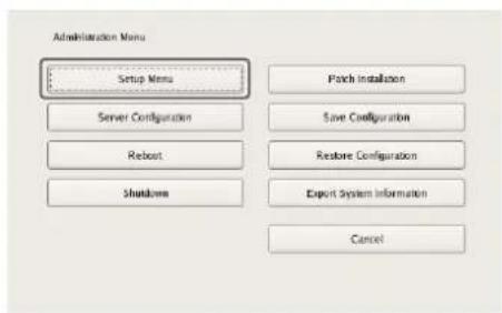 Administration Menu Setup Menu Server Configuration Reboot Shutdowns Patch Installation Save Configuration Restore Configuration Export System Information Cancel