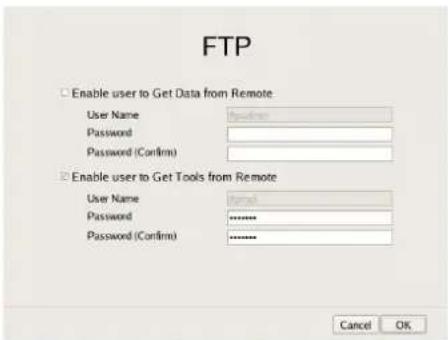 FTP Enable user to Get Data from Remote User Name: http://www Password: Password (Confirm): Enable user to Get Tools from Remote User Name: http://www Password: ******** Password (Confirm): ******** Cancel OK