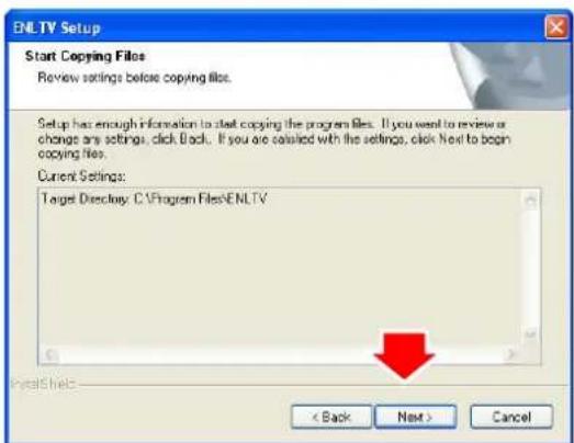 ENLTV Setup Start Copying Files Review settings before copying files. Setup has enough information to start copying the program files. If you want to review or change any settings, click Back. If you are satisfied with the settings, click Next to begin copying files. Current Settings: Target Directory: C:\Program Files\ENLTV < Back Next > Cancel