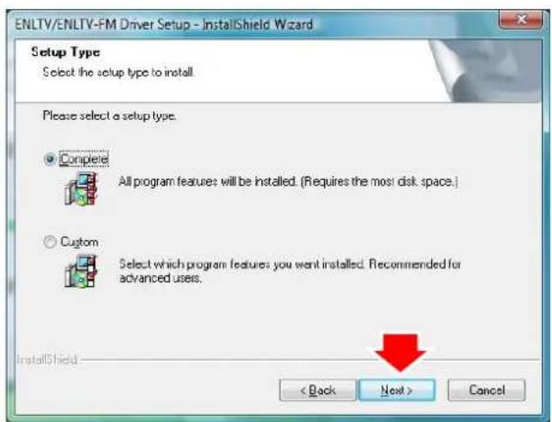 ENLTV/ENLTV-FM Driver Setup - InstallShield Wizard Setup Type Select the setup type to install. Please select a setup type. • Complete All program features will be installed. (Requires the most disk space.) • Custom Select which program features: you want installed. Recommended for advanced users. InstallShield < Back Next > Cancel